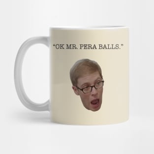 "Ok Mr. Pera balls" quote from S3E3 of Joe Pera Talks With you Mug